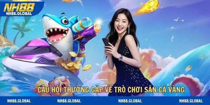 Câu hỏi thường gặp về trò chơi săn cá vàng trực tuyến