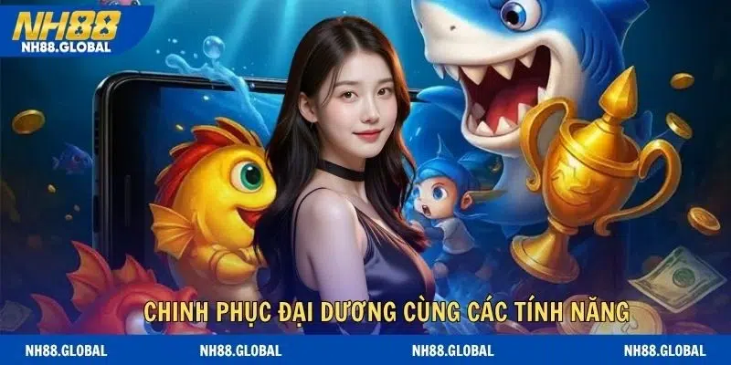 Chinh phục đại dương cùng các tính năng nổi bật