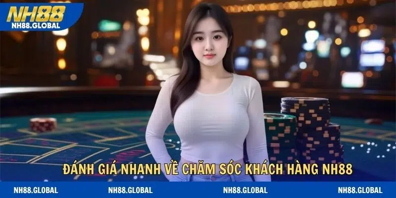 Đánh giá nhanh về chăm sóc khách hàng NH88 hiện nay