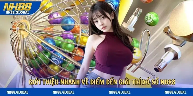 Giới thiệu nhanh về điểm đến giải trí xổ số NH88