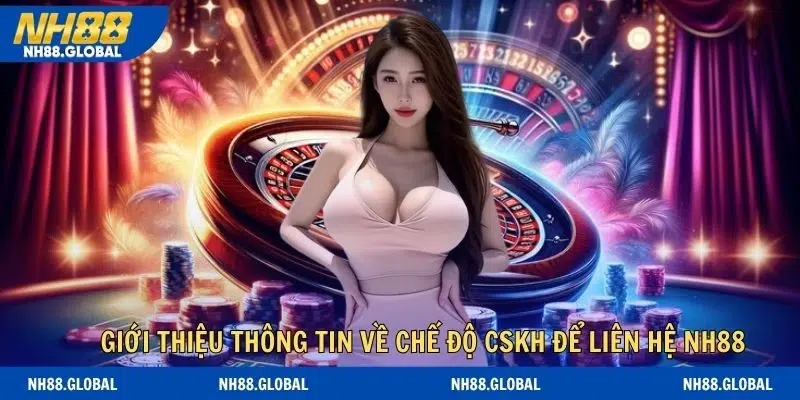 Giới thiệu thông tin về chế độ CSKH để liên hệ NH88