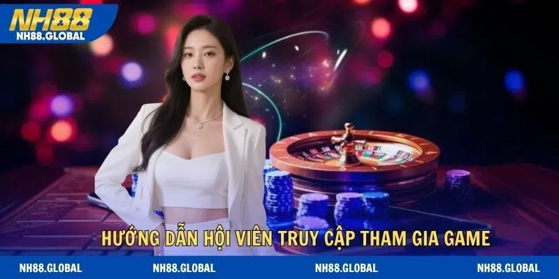 Hướng dẫn hội viên truy cập tham gia game online uy tín