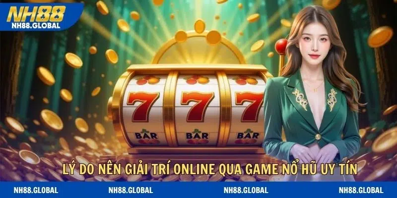 Lý do nên giải trí online qua game nổ hũ uy tín 2026