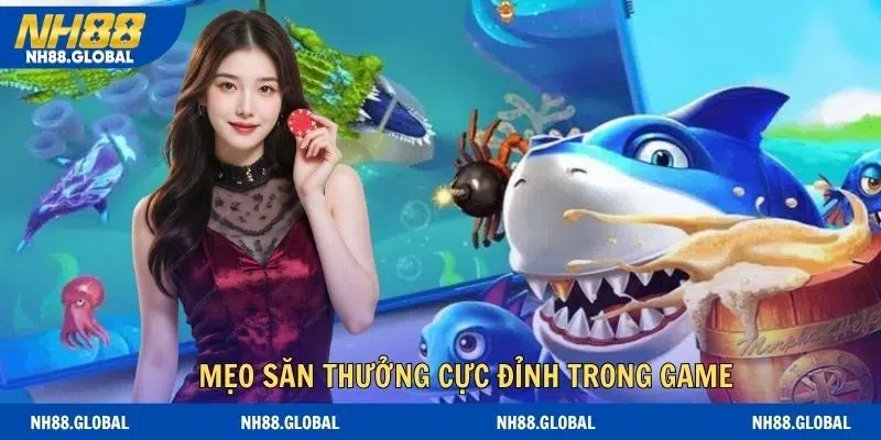 Mẹo săn thưởng cực đỉnh trong game bắn cá online