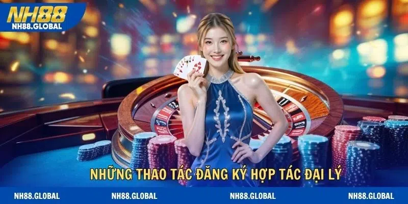 Những thao tác đăng ký hợp tác đại lý nhanh chóng