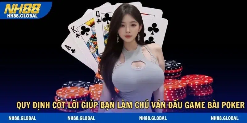 Quy định cốt lõi giúp bạn làm chủ ván đấu game bài poker