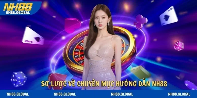 Sơ lược về chuyên mục hướng dẫn NH88 mới nhất 2026