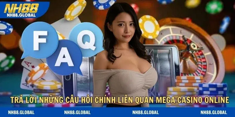 Trả lời những câu hỏi chính liên quan mega casino online